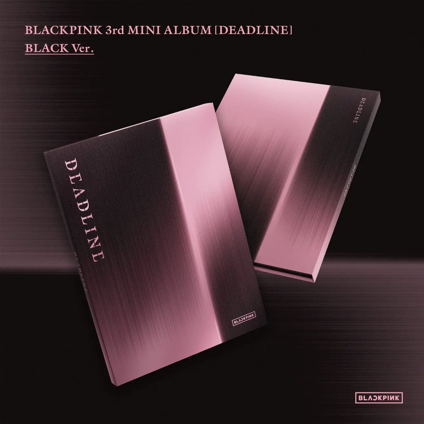 BLACKPINK - DEADLINE (BLACK Ver.) [PRÉCOMMANDES]